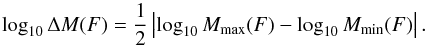 \begin{equation} \log_{10}\Delta{M}(F) = \frac{1}{2}\left| \log_{10}{M}_{\rm max}(F) - \log_{10}{M}_{\rm min}(F)\right|. \label{eq: delta M} \end{equation}