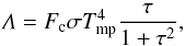 \begin{equation} \varLambda=F_{\mathrm{c}}\sigma T_{\mathrm{mp}}^{4}\frac{\tau}{1+\tau^{2}}, \end{equation}