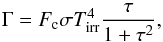 \begin{equation} \Gamma=F_{\mathrm{c}}\sigma T_{\mathrm{irr}}^{4}\frac{\tau}{1+\tau^{2}}, \end{equation}