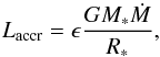 \begin{equation} L_{\rm accr} = \epsilon {G M_\ast \dot{M} \over R_\ast}, \end{equation}