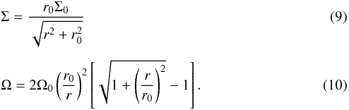 \begin{eqnarray} &&\Sigma=\frac{r_{0}\Sigma_{0}}{\sqrt{r^{2}+r_{0}^{2}}}\label{eq:sigma} \\[1.5mm] &&\Omega=2\Omega_{0}\left(\frac{r_{0}}{r}\right)^{2}\left[\sqrt{1+\left(\frac{r}{r_{0}}\right)^{2}}-1\right]\label{eq:omega} . \end{eqnarray}