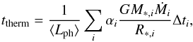 \begin{equation} t_{\rm therm}=\frac{1}{\langle{L_{\rm ph}} \rangle} \sum_{i}\alpha_{i}\frac{G M_{\ast,i}\dot{M_{i}}}{R_{\ast,i}} \Delta t_{i}, \label{relax} \end{equation}