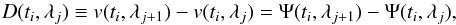Mathematical equation: \begin{equation} D(t_i,\lambda_j)\equiv v(t_i,\lambda_{j+1})-v(t_i,\lambda_j)=\Psi(t_i,\lambda_{j+1})-\Psi(t_i,\lambda_j), \end{equation}