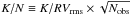 Mathematical equation: \hbox{$K/N\equiv K/RV_{\rm rms}\times \sqrt{N_{\rm obs}}$}