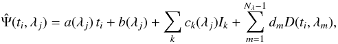 Mathematical equation: \begin{equation} \hat{\Psi}(t_i,\lambda_j) = a(\lambda_j)\,t_i+b(\lambda_j)+\sum_{k}c_k(\lambda_j)I_k+\sum_{m=1}^{N_\lambda-1}d_mD(t_i,\lambda_m), \label{eqn:psi} \end{equation}