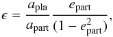 Mathematical equation: \begin{equation} \epsilon = \frac{a_{\text{pla}}}{a_{\text{part}}}\frac{e_{\text{part}}}{(1-e_{\text{part}}^{2})}, \end{equation}