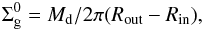 Mathematical equation: \begin{eqnarray} \Sigma_{\text{g}}^{0}= M_\text{d} / 2\pi (R_{\text{out}} - R_{\text{in}}), \label{eq:nueva} \end{eqnarray}