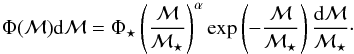 \begin{equation} \Phi(\mathcal{M})\mathrm{d}\mathcal{M} = \Phi_\star \left( \frac{\mathcal{M}}{\mathcal{M}_\star} \right)^{\alpha} \exp\left( - \frac{\mathcal{M}}{\mathcal{M}_\star} \right) \frac{\mathrm{d}\mathcal{M}}{\mathcal{M}_\star} \cdot \label{eq_schfun} \end{equation}