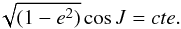 \begin{equation} \sqrt{(1-e^2)} \cos \mi = cte. \label{h:cte} \end{equation}