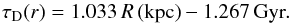\begin{equation} \tau_{\rm D}(r)= 1.033 \, R\, \mbox{(kpc)} - 1.267 \, \mbox{Gyr}. \end{equation}