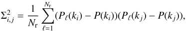 \begin{equation} \Sigma^2_{i,j}=\frac{1}{N_{\rm r}}\sum_{\ell=1}^{N_{\rm r}} (P_\ell(k_i)-P(k_i))(P_{\ell}(k_j)-P(k_j)), \end{equation}
