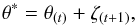 \begin{eqnarray} \theta^*=\theta_{(t)}+\zeta_{(t+1)}, \end{eqnarray}