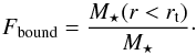 Mathematical equation: \begin{equation} \label{eq:fbound} F_{\rm bound} = \frac{M_\star(r<r_{\rm t})}{M_\star}\cdot \end{equation}