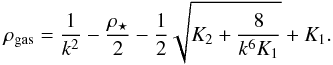 Mathematical equation: \appendix \setcounter{section}{1} \begin{equation} \label{rootsf} {\rho_\mathrm{gas}}=\frac{1}{k^2}-\frac{\rho_\star}{2} - \frac{1}{2} \sqrt{K_2 + \frac{8}{k^6 K_1}} + K_1. \end{equation}