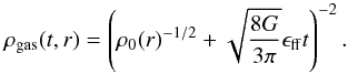 Mathematical equation: \begin{equation} \label{eq.rhogas} \rho_\mathrm{gas}(t,r)=\left( \rho_0(r)^{-1/2}+\sqrt{\frac{8G}{3\pi}} \epsilon_\mathrm{ff} t\right)^{-2}. \end{equation}