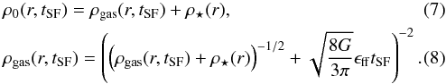 Mathematical equation: \begin{eqnarray} &&\rho_0(r,t_\mathrm{SF}) = \rho_\mathrm{gas}(r,t_\mathrm{SF}) + \rho_\star(r), \label{eq.rhotot1} \\ \label{eq.rhogas1} &&\rho_\mathrm{gas}(r,t_\mathrm{SF})=\left( \left(\rho_\mathrm{gas}(r,t_\mathrm{SF}) + \rho_\star(r)\right)^{-1/2}+\sqrt{\frac{8G}{3\pi}} \epsilon_\mathrm{ff} t_\mathrm{SF}\right)^{-2}. \end{eqnarray}