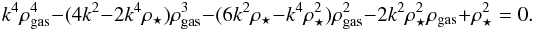 Mathematical equation: \begin{equation} \label{polynom} k^4 \rho_\mathrm{gas}^4 -(4 k^2 - 2 k^4 \rho_{\star})\rho_\mathrm{gas}^3 -(6 k^2 \rho_{\star} - k^4 \rho_{\star}^2)\rho_\mathrm{gas}^2- 2 k^2\rho_{\star}^2 \rho_\mathrm{gas}+ \rho_{\star}^2 = 0. \end{equation}