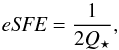 Mathematical equation: \begin{equation} \label{eq:eSFE} \textit{eSFE} = \frac{1}{2 Q_\star}, \end{equation}