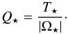 Mathematical equation: \begin{equation} \label{eq:Q_star} Q_\star= \frac{T_\star}{|\Omega_\star|}\cdot \end{equation}
