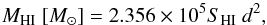 \begin{equation} M_{\rm {HI}}~[M_\odot]= 2.356 \times 10^5 S_{\rm {HI}}~d^2, \end{equation}