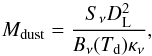 \begin{equation} \centering M_{\rm dust} = \frac{S_\nu D_{\rm L}^2}{B_\nu(T_{\rm d})\kappa_\nu }, \end{equation}