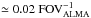 \hbox{$\simeq0.02 \ {\rm FOV^{-1}_{\rm ALMA}}$}