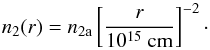 Mathematical equation: \begin{equation} \label{eq:eqq5} \centering n_{2}(r)=n_{\rm{2a}}\left[ \frac{r}{10^{15}~ \rm{cm}}\right]^{-2}\cdot \end{equation}