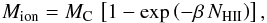 \begin{equation} M_{\rm{ion}} = M_{\rm C} \, \left[ 1 - \exp \left( -\beta \, N_{\rm{HII}} \right) \right] \comequa \end{equation}