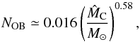 \begin{equation} N_{\rm OB} \simeq 0.016 \left( \frac{\hat{{M}}_{\rm C}}{\Msol} \right)^{0.58} \comequa \end{equation}