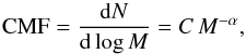 \begin{equation} {\rm CMF} = \frac{\D N}{\D \log M} = C \, M^{-\alpha} \comequa \end{equation}