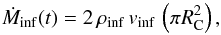 \begin{equation} \dot{M}_{\rm inf}(t) = 2 \, \rho _{\rm inf} \, v_{\rm inf} \, \left( \pi R_{\rm C}^{2} \right) \comequa \end{equation}