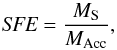 \begin{equation} \textit{SFE} = \frac{M_{\rm S}}{M_{\rm Acc}} \comequa \end{equation}
