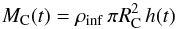 \begin{equation} M_{\rm C} (t) = \rho _{\rm inf} \, \pi R_{\rm C}^{2} \, h (t) \end{equation}