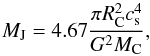 \begin{equation} M_{\rm J} = 4.67 \frac{\pi R_{\rm C}^{2} c_{\rm s}^{4}}{G^{2} M_{\rm C}} \comequa \end{equation}