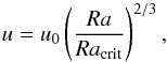 \begin{equation} \label{eq_convvel} u = u_0\left(\frac{Ra}{Ra_{\rm crit}}\right)^{2/3}, \end{equation}