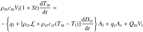 \begin{eqnarray} \label{eq_Tm} && \rho_{\rm m} c_{\rm m} V_{\rm l} (1 + \mathit{St}) \frac{\mathrm{d} T_{\rm m}}{\mathrm{d} t} = \nonumber \\ && -\left\lbrace q_{\rm l} + [\rho_{\rm cr} \mathcal{L} + \rho_{\rm cr} c_{\rm cr} (T_{\rm m} - T_{\rm l})]\frac{\mathrm{d}D_{\rm cr}}{\mathrm{d}t} \right\rbrace A_{\rm l} + q_{\rm c} A_{\rm c} + Q_{\rm m} V_{\rm l} \end{eqnarray}