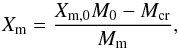 \begin{equation} \label{eq_Xm} X_{\rm m} = \frac{X_{{\rm m},0}M_0 - M_{\rm cr}}{M_{\rm m}}, \end{equation}