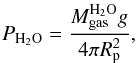 \begin{equation} P_\mathrm{H_2O} = \frac{M_\text{gas}^\mathrm{H_2O} g}{4\pi R_{\rm p}^2}, \end{equation}