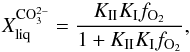 \begin{equation} \label{eq_XCO2b} X_\text{liq}^\mathrm{CO^{2-}_3} = \frac{K_{\rm II} K_{\rm I} f_{\text{O}_2}}{1 + K_{\rm II} K_{\rm I} f_{\text{O}_2}}, \end{equation}