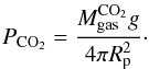 \begin{equation} P_\mathrm{CO_2} = \frac{M_\text{gas}^\mathrm{CO_2} g}{4\pi R_{\rm p}^2}\cdot \end{equation}