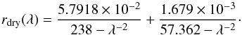 \begin{equation} r_{\rm dry}(\lambda)=\frac{5.7918\times 10^{-2}}{238 - \lambda^{-2}}+\frac{1.679\times 10^{-3}}{57.362 - \lambda^{-2}}\cdot \end{equation}