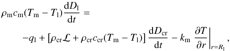 \begin{eqnarray} && \rho_{\rm m} c_{\rm m} (T_{\rm m} - T_{\rm l}) \frac{\mathrm{d} D_{\rm l}}{\mathrm{d}t} = \nonumber \\ & &\qquad -q_{\rm l} + \left[ \rho_{\rm cr} \mathcal{L} + \rho_{\rm cr} c_{\rm cr} (T_{\rm m} - T_{\rm l})\right] \frac{\mathrm{d}D_{\rm cr}}{\mathrm{d}t} - k_{\rm m} \left. \frac{\partial T}{\partial r}\right|_{r=R_{\rm l}}, \label{eq_Dl} \end{eqnarray}