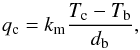 \begin{equation} q_{\rm c} = k_{\rm m} \frac{T_{\rm c} - T_{\rm b}}{d_{\rm b}}, \end{equation}