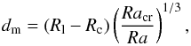 \begin{equation} d_{\rm m} = (R_{\rm l} - R_{\rm c}) \left(\frac{Ra_{\rm cr}}{Ra}\right)^{1/3}, \end{equation}