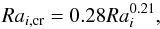 \begin{equation} Ra_{i,{\rm cr}} = 0.28 Ra_i^{0.21}, \end{equation}