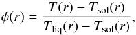 \begin{equation} \label{eq_phi} \phi(r) = \frac{T(r)-T_\text{sol}(r)}{T_\text{liq}(r) - T_\text{sol}(r)}, \end{equation}