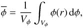 \begin{equation} \label{eq_phiave} \overline{\phi} = \frac{1}{V_{\phi}}\int_{V_{\phi}}\phi(r)\, \mathrm{d}\phi, \end{equation}
