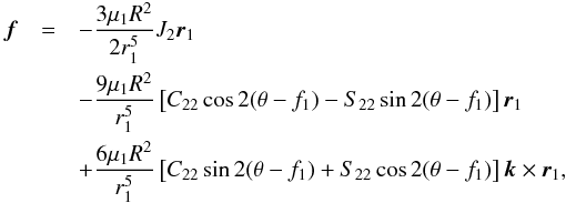 \begin{eqnarray} \label{fdef} \vec{f}&=&-\frac{3\mu_1 R^2}{2r_1^5}J_2\vec{r}_1 \\ &&-\frac{9\mu_1 R^2}{r_1^5}\left[C_{22}\cos2(\theta-f_1)-S_{22}\sin2(\theta-f_1)\right]\vec{r}_1\nonumber\\ &&+\frac{6\mu_1 R^2}{r_1^5}\left[C_{22}\sin2(\theta-f_1)+S_{22}\cos2(\theta-f_1)\right]\vec{k}\times\vec{r}_1 \nonumber, \end{eqnarray}