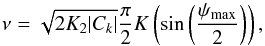 \appendix \setcounter{section}{2} \begin{equation} \nu = \sqrt{2 K_2 |C_k|} \frac{\pi}{2} K\left(\sin\left(\frac{\psi_{\max}}{2}\right)\right), \end{equation}