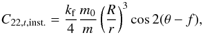\appendix \setcounter{section}{3} \begin{equation} \label{eq:C22t} C_{22,t,\text{inst.}} = \frac{\kf}{4}\frac{m_0}{m}\left(\frac{R}{r}\right)^3\cos 2 (\theta - f), \end{equation}